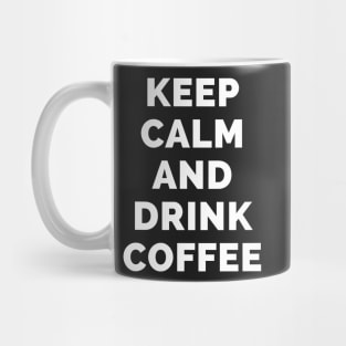 Keep Calm And Drink Coffee - Black And White Simple Font - Funny Meme Sarcastic Satire - Self Inspirational Quotes - Inspirational Quotes About Life and Struggles Mug